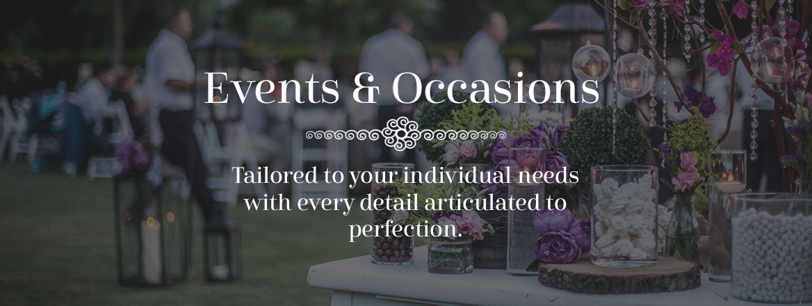 Events & Occasions tailored to your individual needs with every detail articulated to perfection.